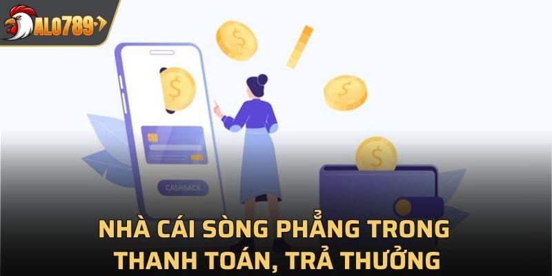 Nhà cái sòng phẳng trong thanh toán, trả thưởng