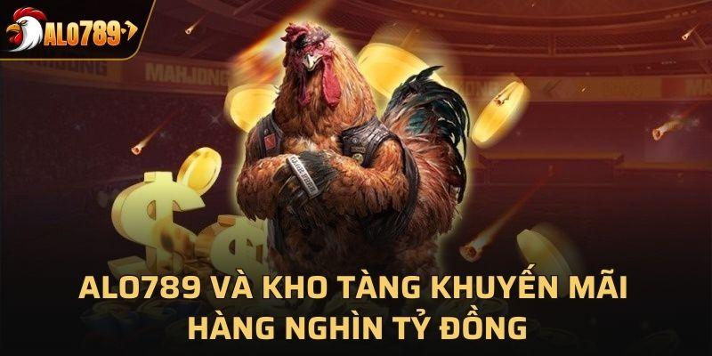 Alo789 và kho tàng khuyến mãi hàng nghìn tỷ đồng